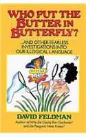 Who Put the Butter in Butterfly?: ... and Other Fearless Investigations Into Our Illogical Language