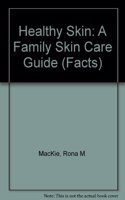 Healthy Skin: A Family Skin Care Guide (Facts)