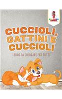 Cuccioli, Gattini E Cuccioli