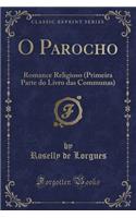 O Parocho: Romance Religioso (Primeira Parte Do Livro Das Communas) (Classic Reprint)