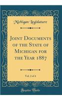 Joint Documents of the State of Michigan for the Year 1887, Vol. 2 of 4 (Classic Reprint)