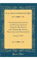 Consolidated Listing of Official Gazette Notices, Re-Patent and Trademark Office, Practices and Procedures: January 5, 1993 (Classic Reprint)