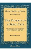 The Poverty of a Great City: 1914-15 Yearbook of the United Charities of Chicago (Containing Data Also for the Years 1912-1913 and 1913-1914) (Classic Reprint)