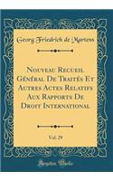 Nouveau Recueil Général De Traités Et Autres Actes Relatifs Aux Rapports De Droit International, Vol. 29 (Classic Reprint)
