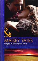 Forged in the Desert Heat: (H7966 Mills & Boon Hardback Romance)