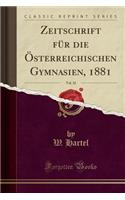 Zeitschrift Für Die Österreichischen Gymnasien, 1881, Vol. 32 (Classic Reprint)
