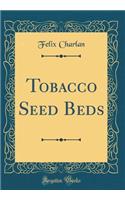 Tobacco Seed Beds (Classic Reprint)