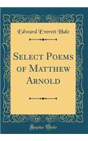 Select Poems of Matthew Arnold (Classic Reprint)