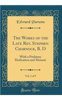 The Works of the Late Rev. Stephen Charnock, B. D, Vol. 2 of 9: With a Prefatory Dedication and Memoir (Classic Reprint)