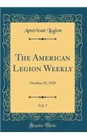 The American Legion Weekly, Vol. 7: October 23, 1925 (Classic Reprint): October 23, 1925 (Classic Reprint)