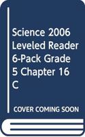 Science 2006 Leveled Reader 6-Pack Grade 5 Chapter 16 C