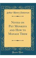 Notes on Pet Monkeys and How to Manage Them (Classic Reprint)