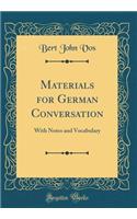 Materials for German Conversation: With Notes and Vocabulary (Classic Reprint)