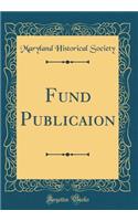 Fund Publicaion (Classic Reprint)