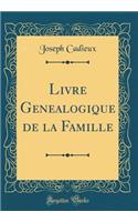 Livre Genealogique de la Famille (Classic Reprint)