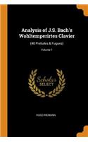 Analysis of J.S. Bach's Wohltemperirtes Clavier: (48 Preludes & Fugues); Volume 1