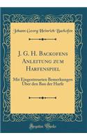 J. G. H. Backofens Anleitung zum Harfenspiel: Mit Eingestreueten Bemerkungen Über den Bau der Harfe (Classic Reprint)
