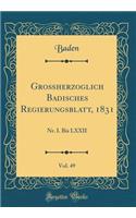 Großherzoglich Badisches Regierungsblatt, 1831, Vol. 49: Nr. I. Bis LXXII (Classic Reprint)