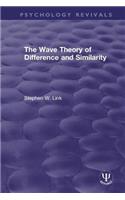 Wave Theory of Difference and Similarity