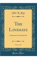 The Lindsays, Vol. 1 of 3: A Romance of Scottish Life (Classic Reprint)