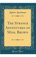 The Strange Adventures of Miss. Brown (Classic Reprint)