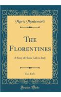 The Florentines, Vol. 1 of 3: A Story of Home-Life in Italy (Classic Reprint)