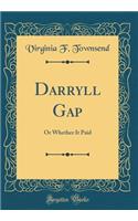 Darryll Gap: Or Whether It Paid (Classic Reprint)