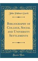 Bibliography of College, Social and University Settlements (Classic Reprint)