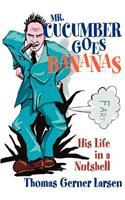 Mr. Cucumber Goes Bananas