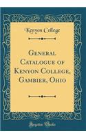 General Catalogue of Kenyon College, Gambier, Ohio (Classic Reprint)