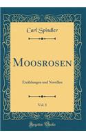 Moosrosen, Vol. 1: Erzählungen Und Novellen (Classic Reprint)