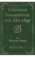 Episodios Sangrientos del AÃ±o 1840 (Classic Reprint)