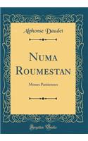 Numa Roumestan: M?urs Parisiennes (Classic Reprint)