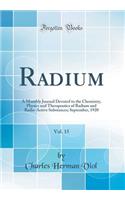 Radium, Vol. 15: A Monthly Journal Devoted to the Chemistry, Physics and Therapeutics of Radium and Radio-Active Substances; September, 1920 (Classic Reprint)
