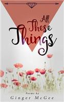 All These Things: A Collection of Poems