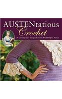 Austentatious Crochet: 36 Contemporary Designs from the World of Jane Austen: 36 Contemporary Designs from the World of Jane Austen