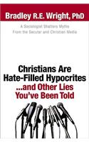 Christians Are Hate-Filled Hypocrites...and Other Lies You've Been Told