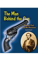 The Man Behind the Gun: Samuel Colt and His Revolver