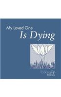 My Loved One Is Dying
