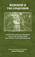 Mehmed II the Conqueror: And the Fall of the Franco-Byzantine Levant to the Ottoman Turks: Some Western Views and Testimonies