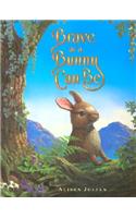Brave as a Bunny Can Be