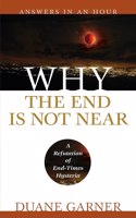 Why the End is Not Near: A Refutation of End Times Hysteria(Answers in an Hour)
