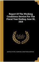 Report Of The Working Conditions Service For The Fiscal Year Ending June 30, 1919