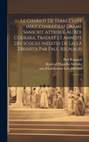 chariot de terre cuite (Mricchakatika) drame sanscrit attribué au roi Cûdraka, traduit et annoté des scolies inédites de Lallâ Dîkshita par Paul Regnaud