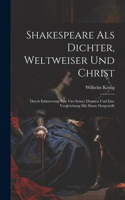 Shakespeare Als Dichter, Weltweiser Und Christ