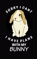 Sorry I Cant I Have Plans with My Bunny