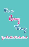 It's a Remy Thing You Wouldn't Understand: Blank Lined 6x9 Name Monogram Emblem Journal/Notebooks as Birthday, Anniversary, Christmas, Thanksgiving, Mother's Day, Grandparents day, any other 