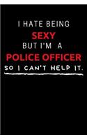 I Hate Being Sexy But I'm A Police Officer So I Can't Help It