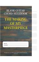 The Making Of My Masterpiece - Blank Guitar Chord Notebook