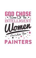 God Chose Some Of The Intelligent Women And Made Them Painters